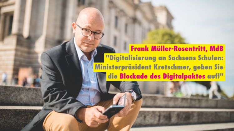 Frank Müller-Rosentritt, MdB, Fraktion der Freien Demokraten im Deutschen Bundestag _Digitalpakt Kretschmer Sachsen